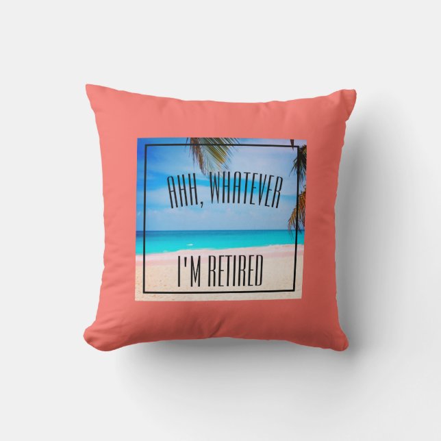Retirement Beach Ahh Whatever I'm Retired Quote Cushion (Front)