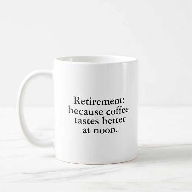 Retirement Because Coffee Tastes Better Coffee Mug (Left)