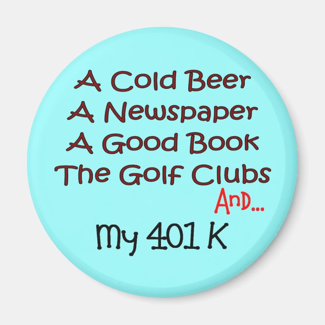 Retirement "Beer, Golf Clubs & 401K" Magnet (Front)