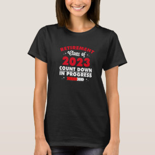 Retirement class of 2023 count down in progress  1 T-Shirt