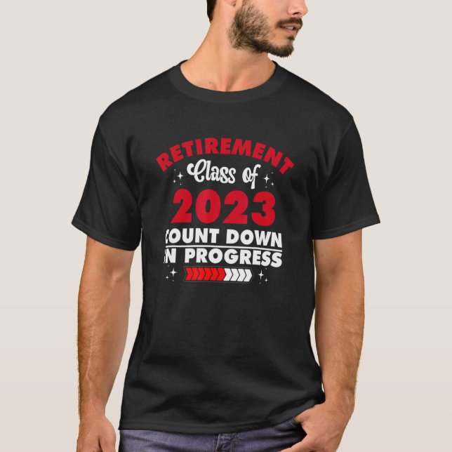 Retirement class of 2023 count down in progress T-Shirt (Front)