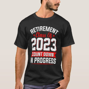 Retirement Class Of 2023 Count Down Progress Retir T-Shirt