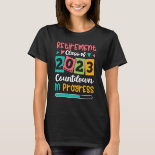Retirement Class Of 2023 Countdown In Progress T-Shirt
