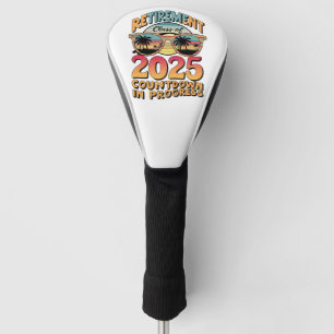 Retirement Class Of 2025 Countdown In Progress Golf Head Cover