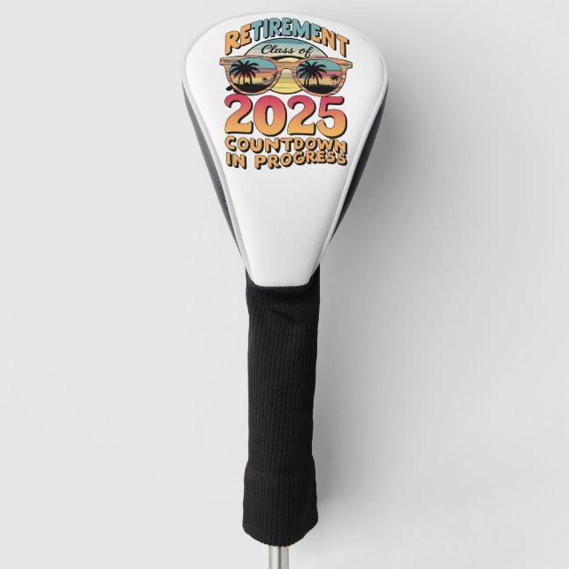 Retirement Class Of 2025 Countdown In Progress  Golf Head Cover (Front)