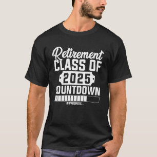 Retirement Class Of 2025 Countdown In Progress T-Shirt