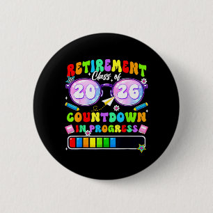 Retirement Class of 2026 Countdown in Progress 6 Cm Round Badge