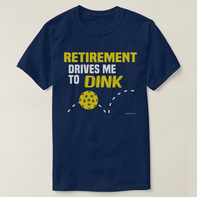 "Retirement Drives me to Dink" Pickleball Shirt (Design Front)