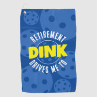 Retirement Drives Me To Dink Pickleball Towel