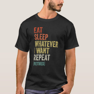 Retirement Eat Sleep Whatever I Want Repeat Retro  T-Shirt