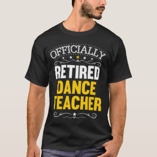 Retirement for Dance Teachers Retired Dance Teach T-Shirt