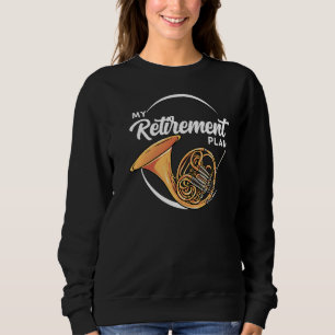 Retirement  For French Horn Player Sweatshirt