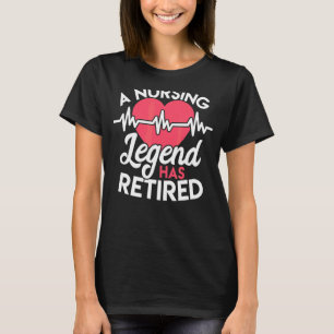 Retirement For Nurses Nursing Legend Has Retired T-Shirt