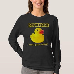 Retirement Funny Retired I Don't Give a Quack Rubb T-Shirt