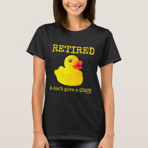 Retirement Funny Retired I Don't Give A Quack Rubb T-Shirt