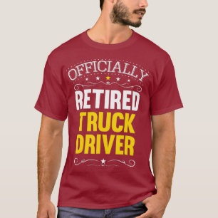 Retirement Gift for Truck Drivers Retired Truck T-Shirt