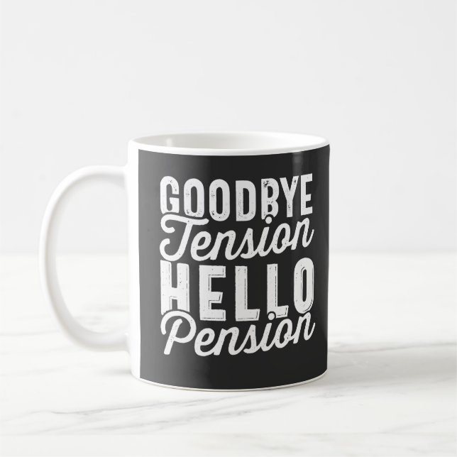 Retirement Gift, Goodbye Tension Hello Pension Coffee Mug (Left)