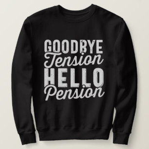 Retirement Gift, Goodbye Tension Hello Pension Sweatshirt