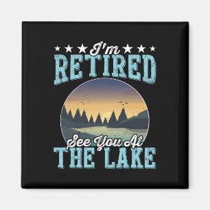 Retirement Gift I'm Retired See You At The Lake  Magnet