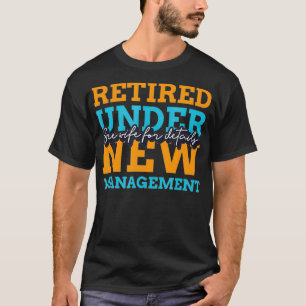 Retirement Gifts For Men Retired Under New Managem T-Shirt