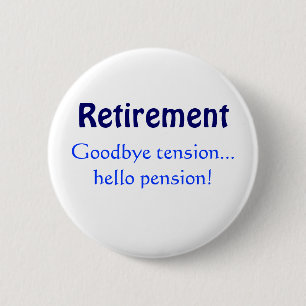 Retirement, Goodbye tension...hello pension! 6 Cm Round Badge