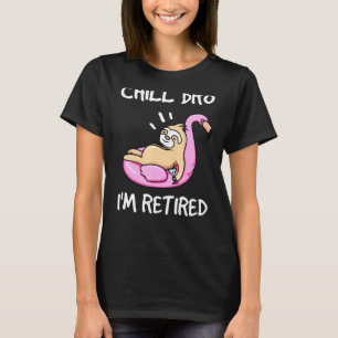 Retirement Humour Chill Bro Im Retired Lazy Sloth T-Shirt