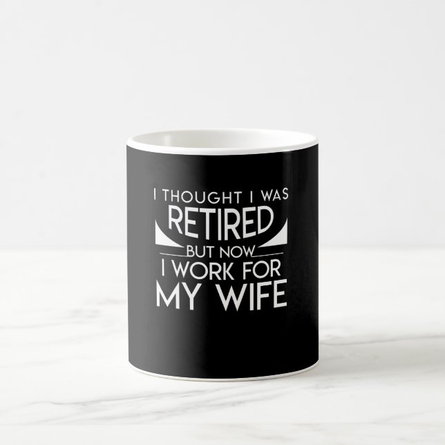 Retirement Husband Now Work For My Wife Coffee Mug (Center)