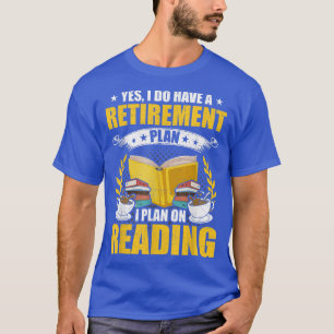 Retirement I Plan On Reading Book Lovers Reading T-Shirt
