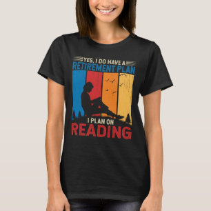 Retirement I Plan On Reading Funny books Reader T-Shirt