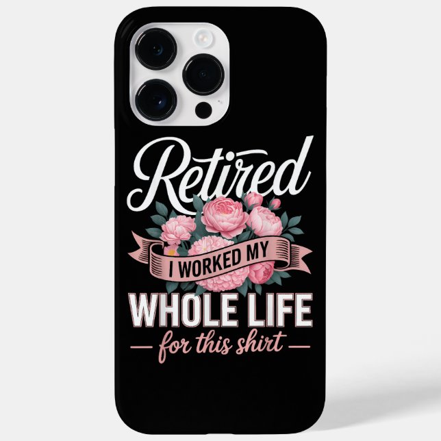 Retirement I Worked My Whole Life for This Case-Mate iPhone Case (Back)