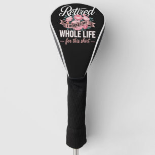 Retirement I Worked My Whole Life for This Golf Head Cover