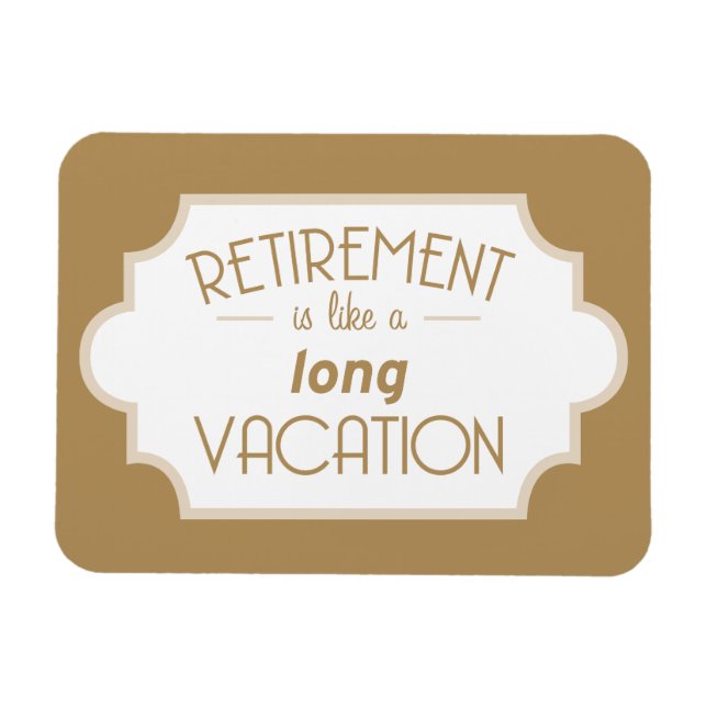 Retirement is like a long vacation magnet (Horizontal)