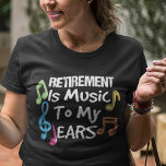 Retirement Is Music Colourful Musical Notes Retire T-Shirt<br><div class="desc">Great gift for anyone you know who's retiring this year after years of hard work and if they're looking forward to enjoying life as a retiree</div>