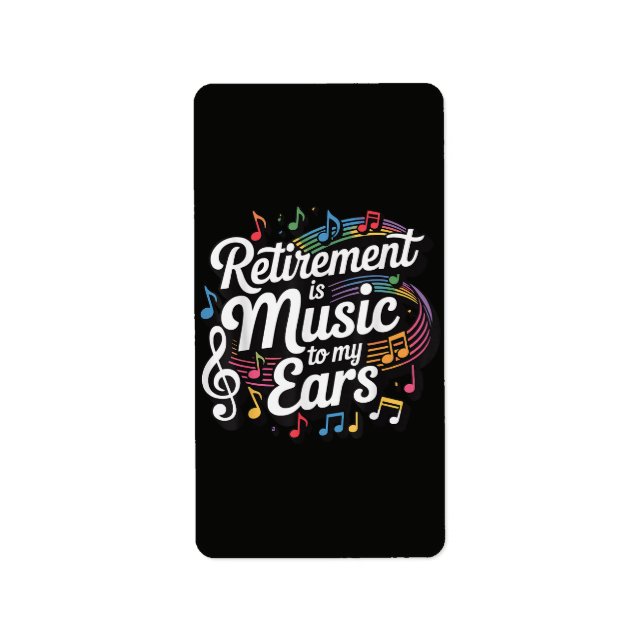 Retirement Is Music To My Ears Label (Front)