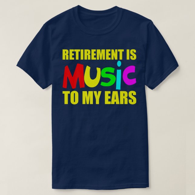 Retirement Is Music To My Ears  T-Shirt (Design Front)