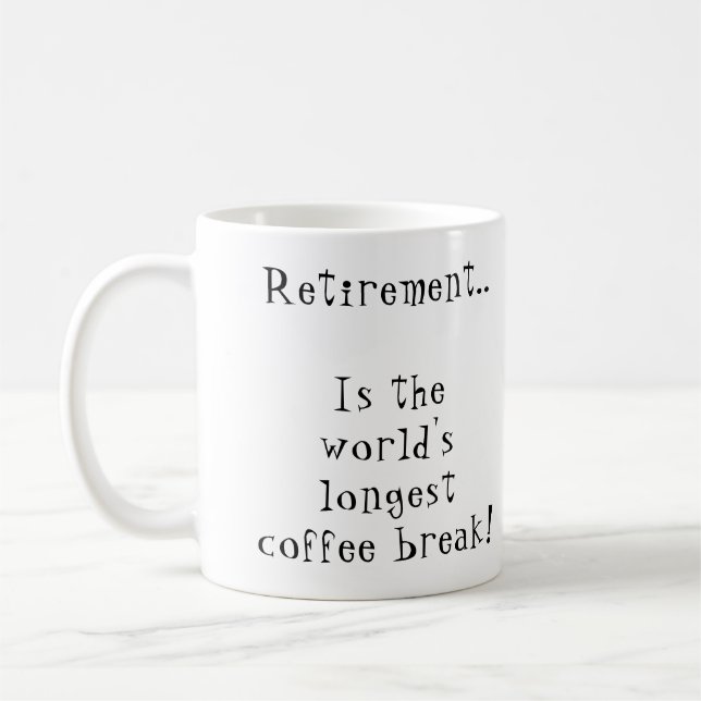 Retirement is the world's longest coffee break coffee mug (Left)