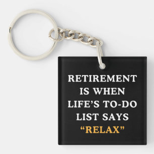 Retirement Is When Life's To-Do List Says Relax Key Ring