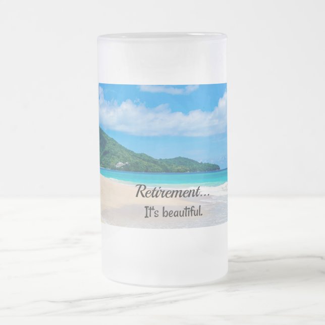 Retirement - It's Beautiful Frosted Glass Beer Mug (Center)