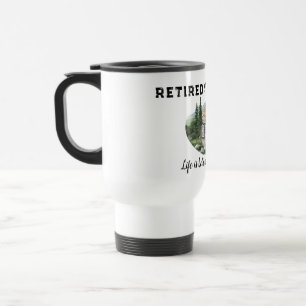 Retirement Life Is Better in The Mountains Hiking Travel Mug