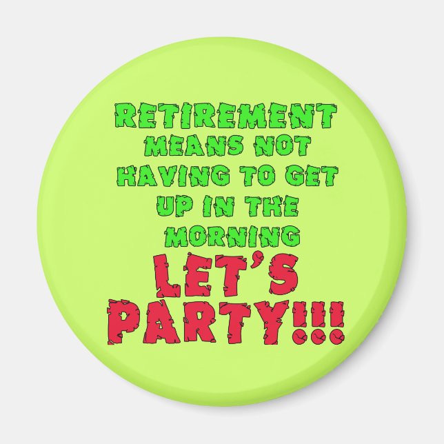 Retirement Means I Don't Have to Get Up Magnet (Front)