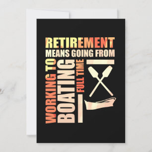Retirement Means Working To Boating Invitation