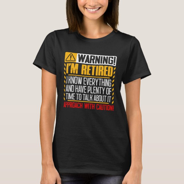 Retirement  Men Women Retiree Warning I m Retired T-Shirt (Front)