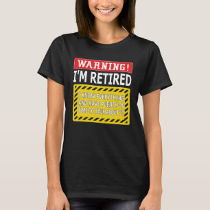 Retirement  Men Women Retiree Warning I m Retired T-Shirt