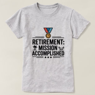 Retirement Mission Accomplished Funny Tee