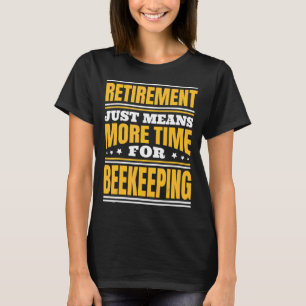 Retirement More Time For Beekeeping T-Shirt