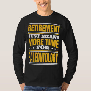 Retirement More Time For Paleontology T-Shirt