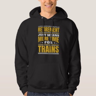 Retirement More Time For Trains   Hoodie
