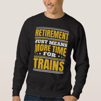Retirement More Time For Trains Sweatshirt
