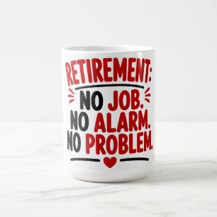 Retirement No Job No Alarm No Problem Coffee Mug