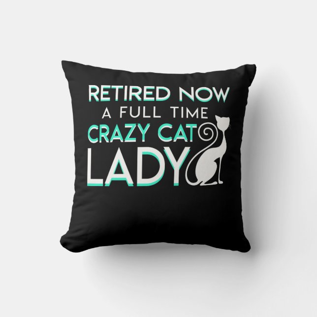 Retirement Now Full Time Crazy Cat Lady Cushion (Front)